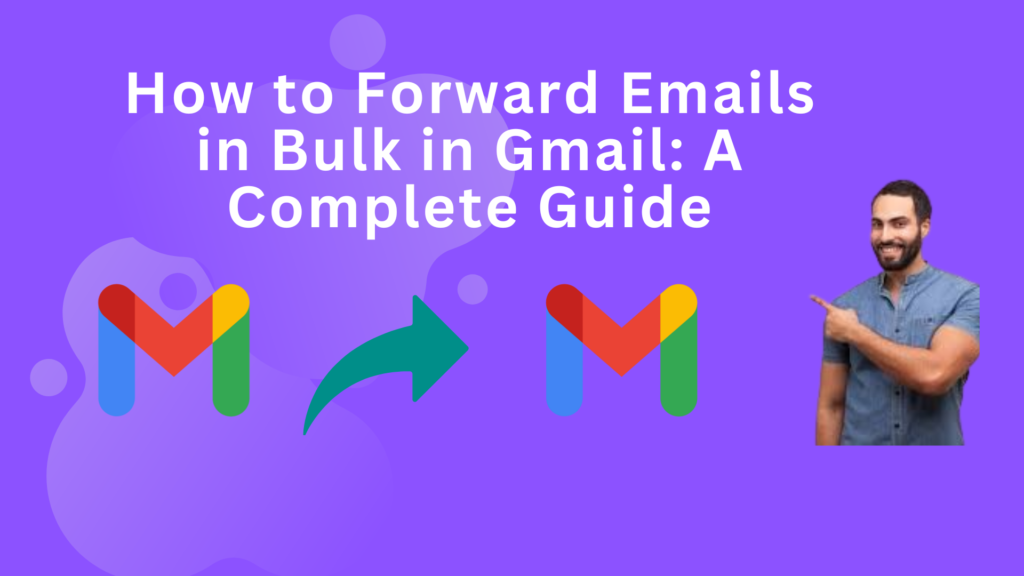 How to Forward Emails in Bulk in Gmail